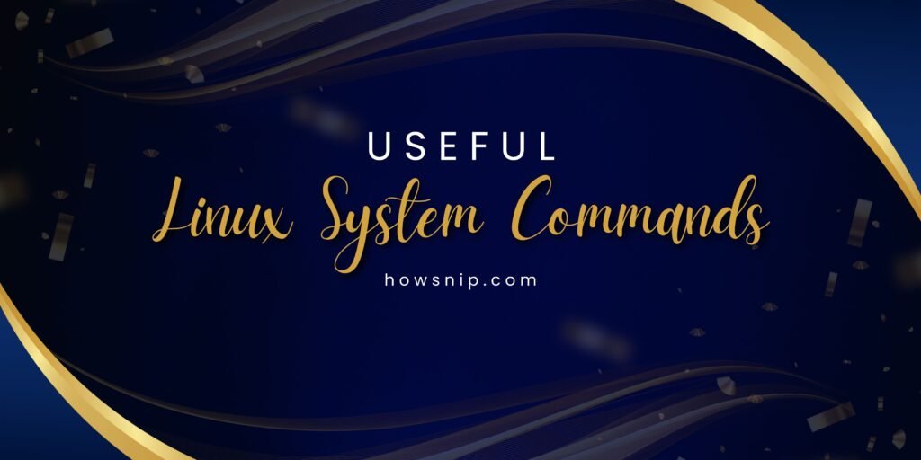 34 Most Useful Linux System Commands You Need To Know - howsnip