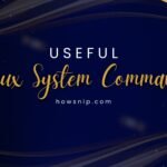 34 Most Useful Linux System Commands You Need To Know - howsnip