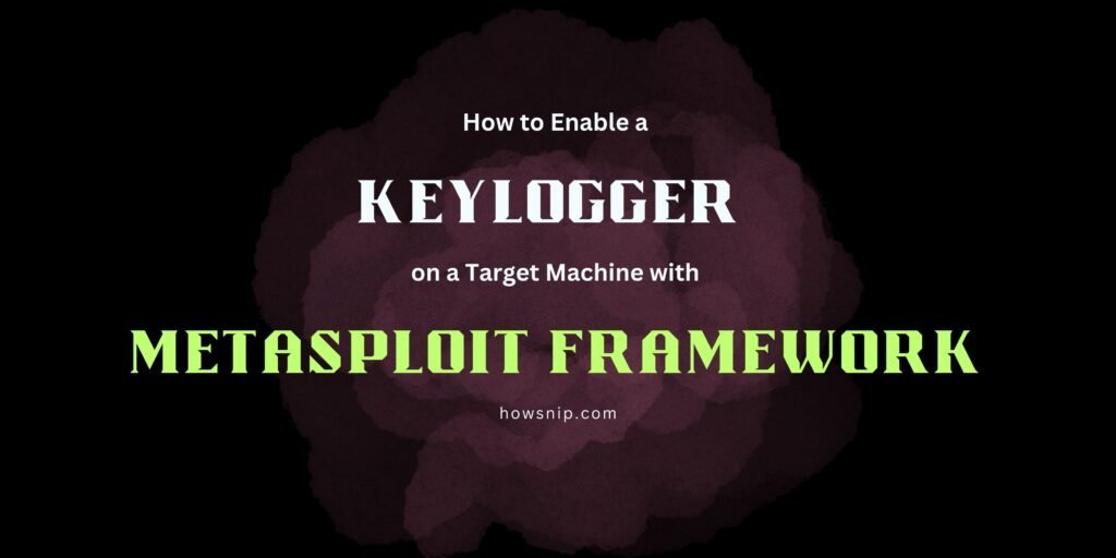 How to Enable a Keylogger on a Target Machine with Metasploit Framework - Howsnip