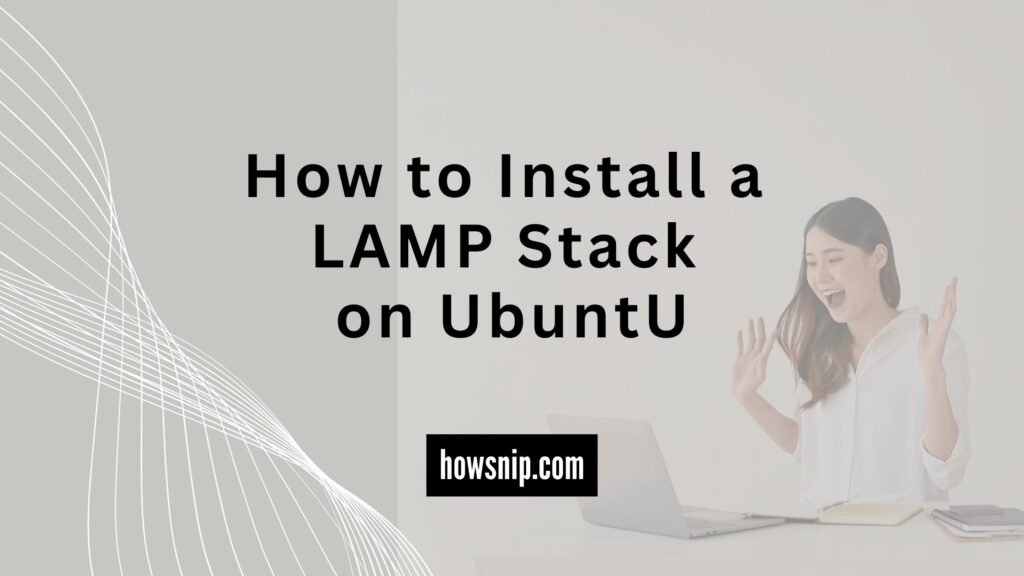 How to Install a LAMP Stack on Ubuntu for Web Development - howsnip