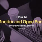 How to Monitor and Open ports on Linux - howsnip