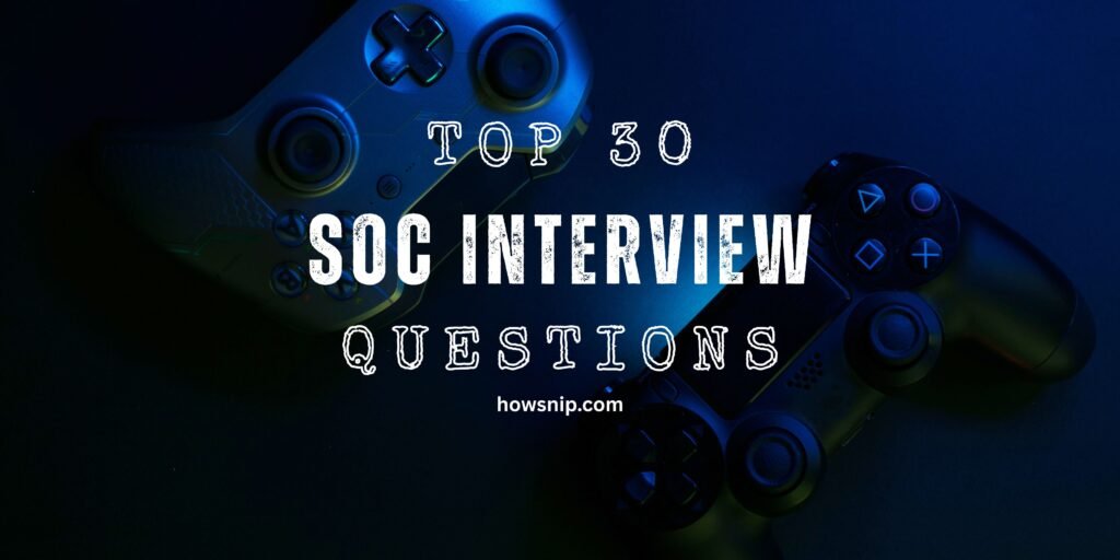 Top 30 SOC Interview Questions and Answers - Howsnip