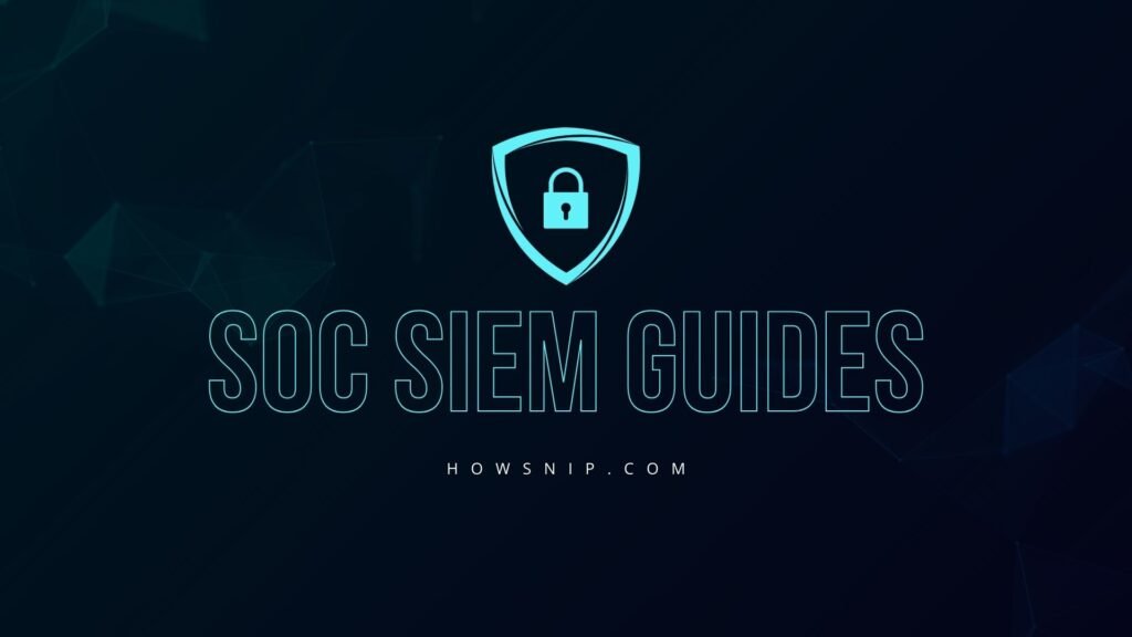 SOC SIEM Guides Howsnip