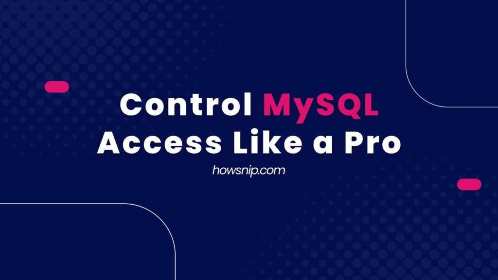 MySQL Access Like a Pro - Howsnip